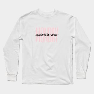 Never On Monday Quote Blush & Black Typography Long Sleeve T-Shirt